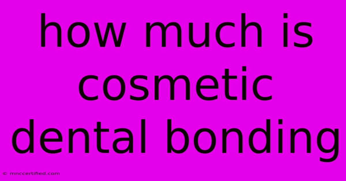 How Much Is Cosmetic Dental Bonding