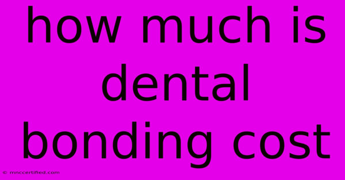 How Much Is Dental Bonding Cost