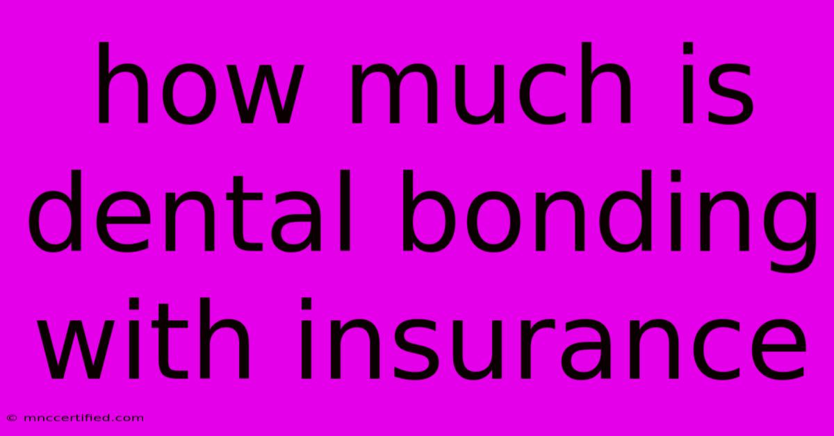 How Much Is Dental Bonding With Insurance