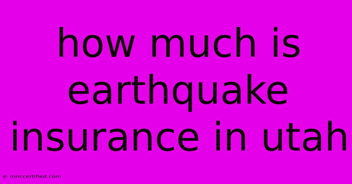 How Much Is Earthquake Insurance In Utah