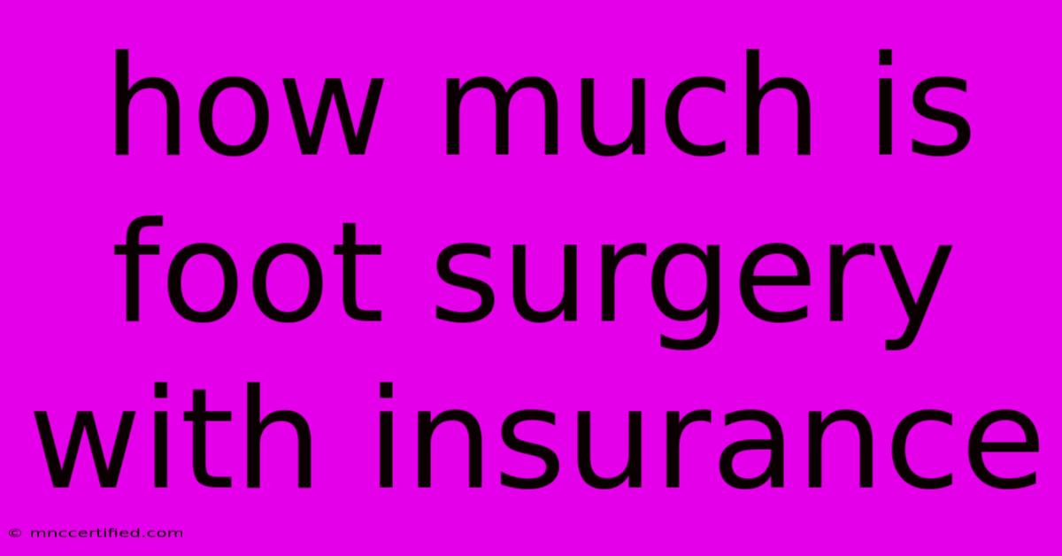 How Much Is Foot Surgery With Insurance