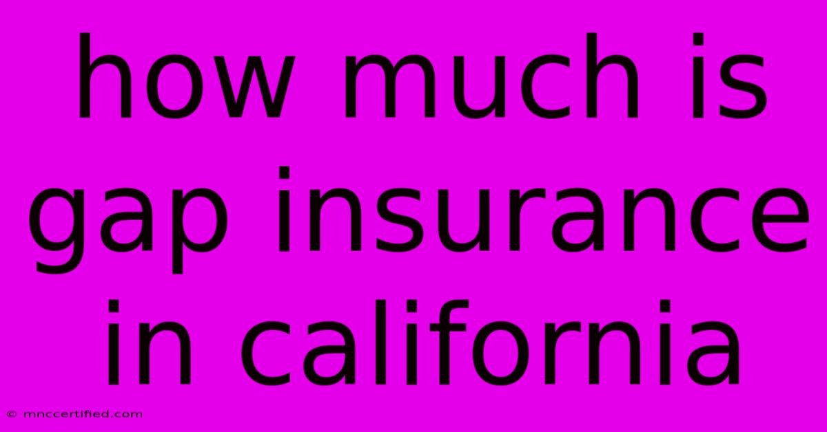 How Much Is Gap Insurance In California