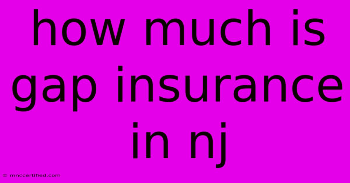 How Much Is Gap Insurance In Nj