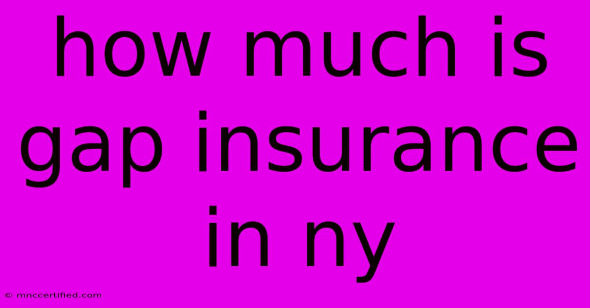 How Much Is Gap Insurance In Ny