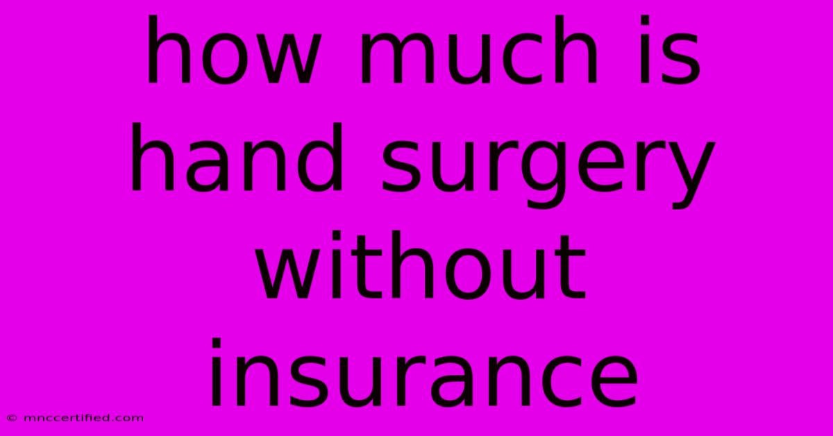 How Much Is Hand Surgery Without Insurance