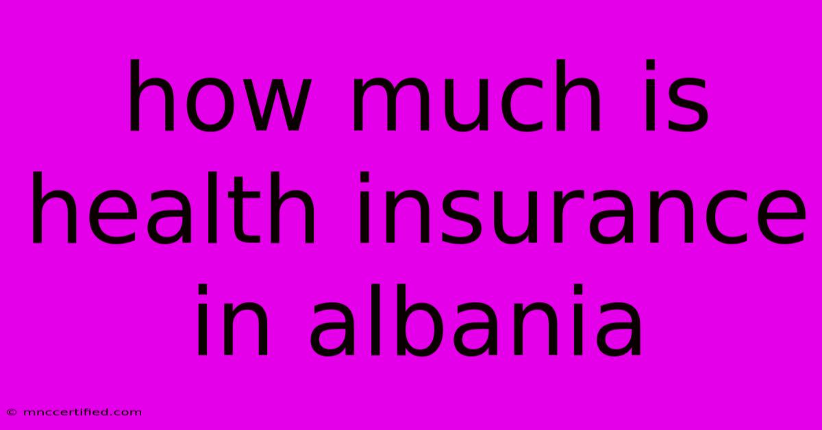 How Much Is Health Insurance In Albania