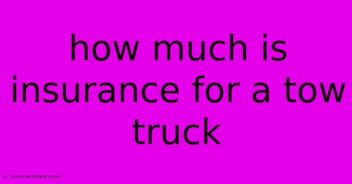 How Much Is Insurance For A Tow Truck