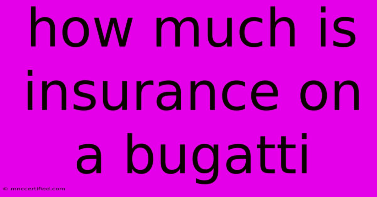 How Much Is Insurance On A Bugatti