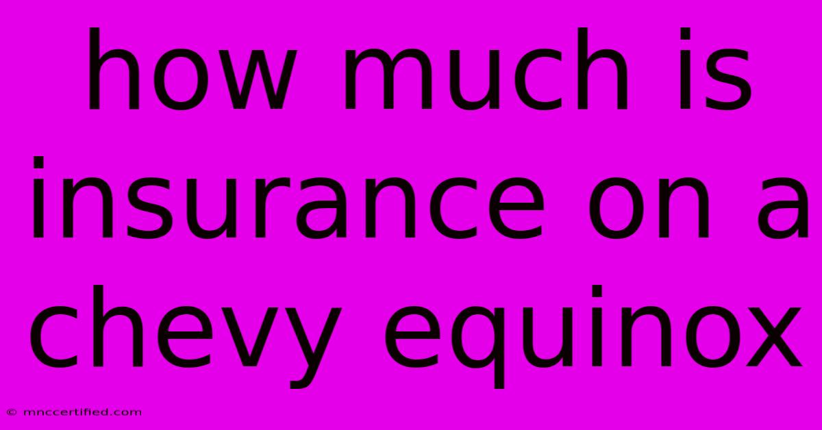 How Much Is Insurance On A Chevy Equinox