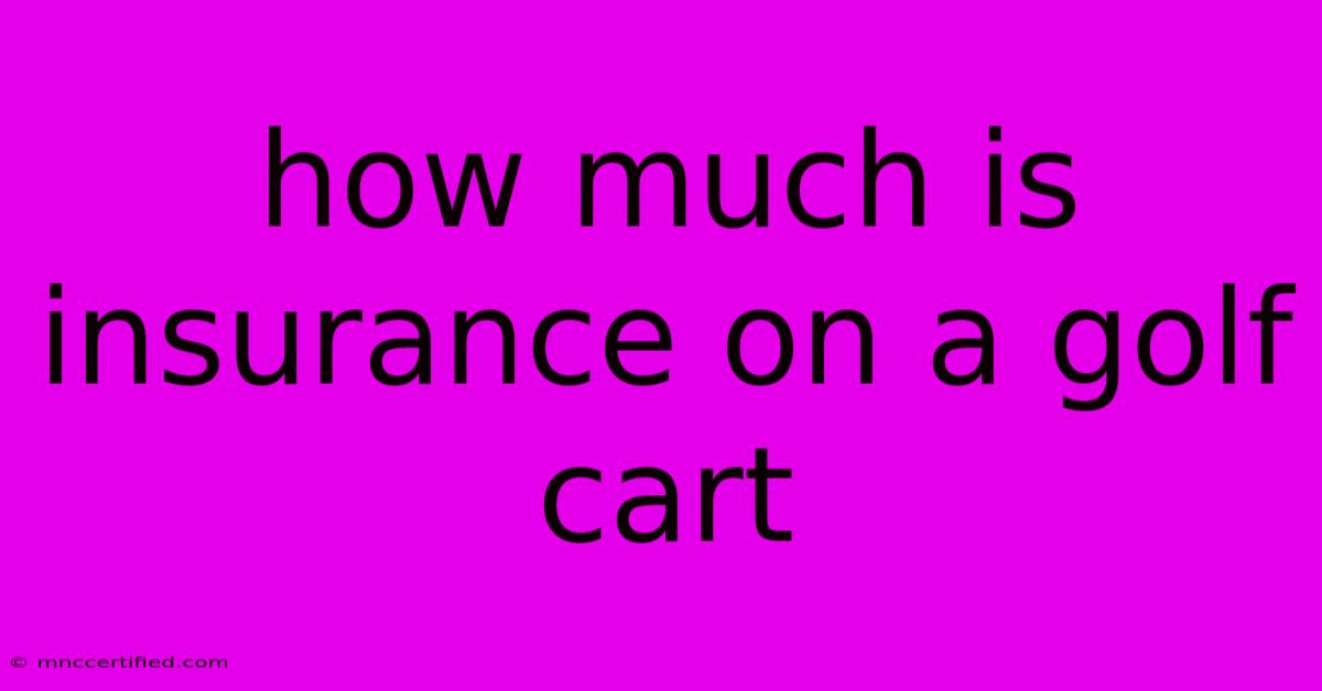 How Much Is Insurance On A Golf Cart