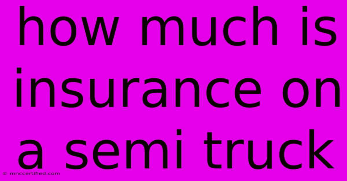 How Much Is Insurance On A Semi Truck