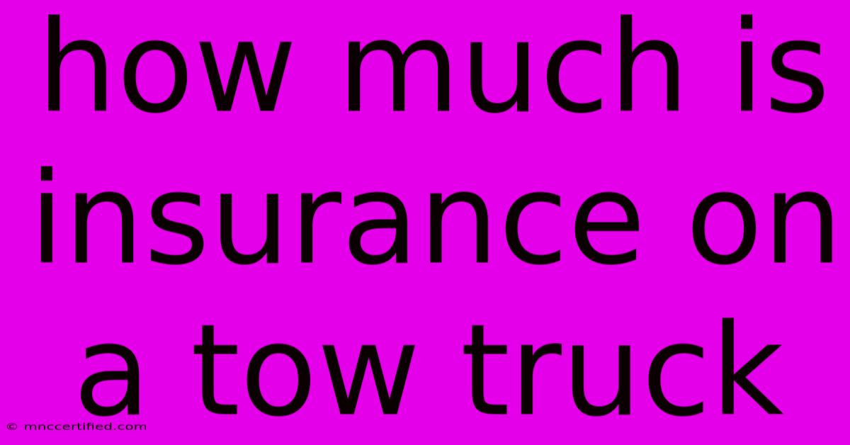 How Much Is Insurance On A Tow Truck