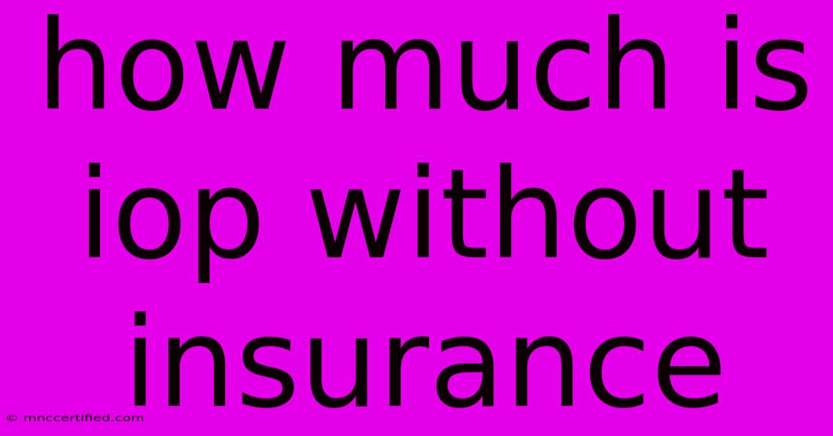 How Much Is Iop Without Insurance