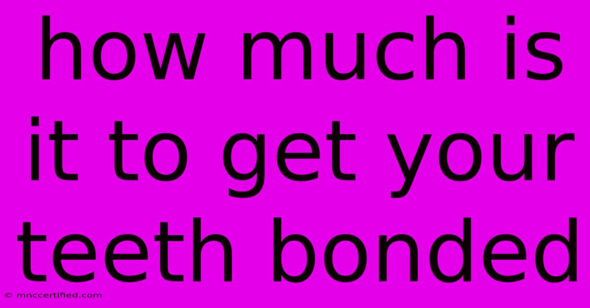 How Much Is It To Get Your Teeth Bonded