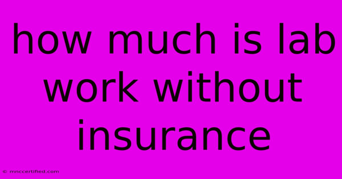 How Much Is Lab Work Without Insurance