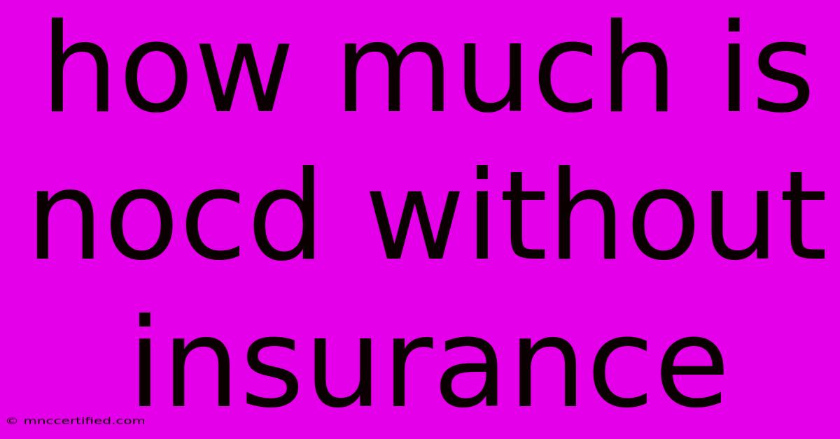 How Much Is Nocd Without Insurance