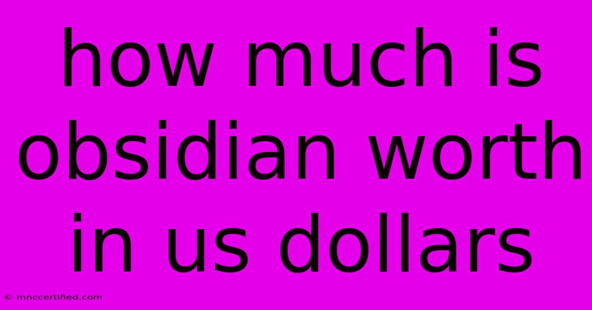 How Much Is Obsidian Worth In Us Dollars