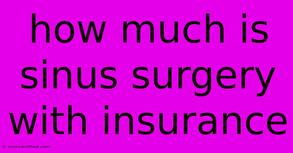 How Much Is Sinus Surgery With Insurance