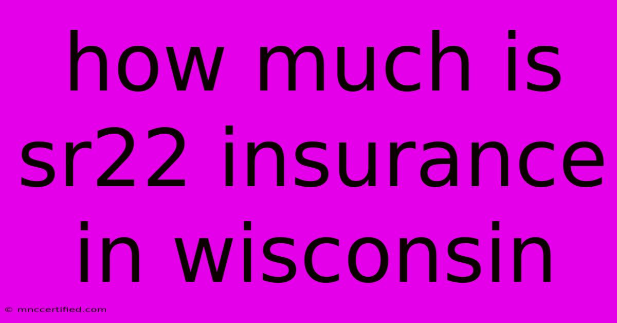 How Much Is Sr22 Insurance In Wisconsin