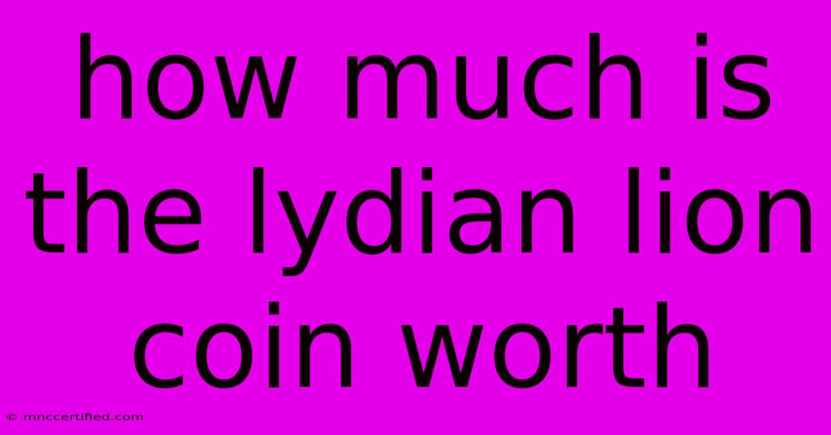 How Much Is The Lydian Lion Coin Worth