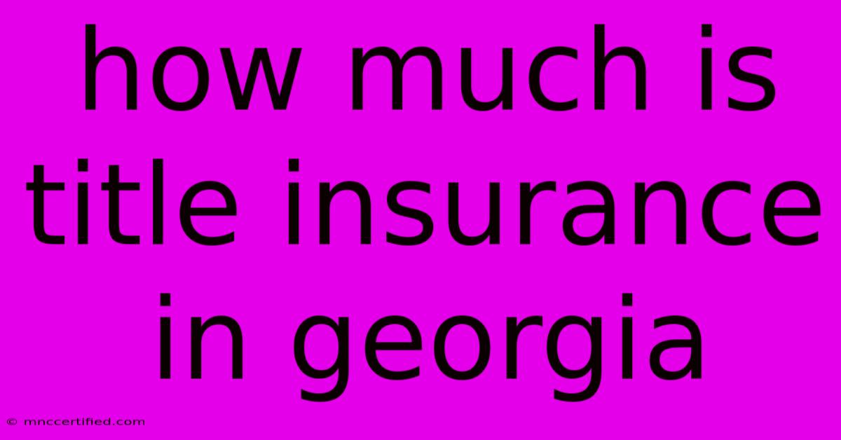 How Much Is Title Insurance In Georgia