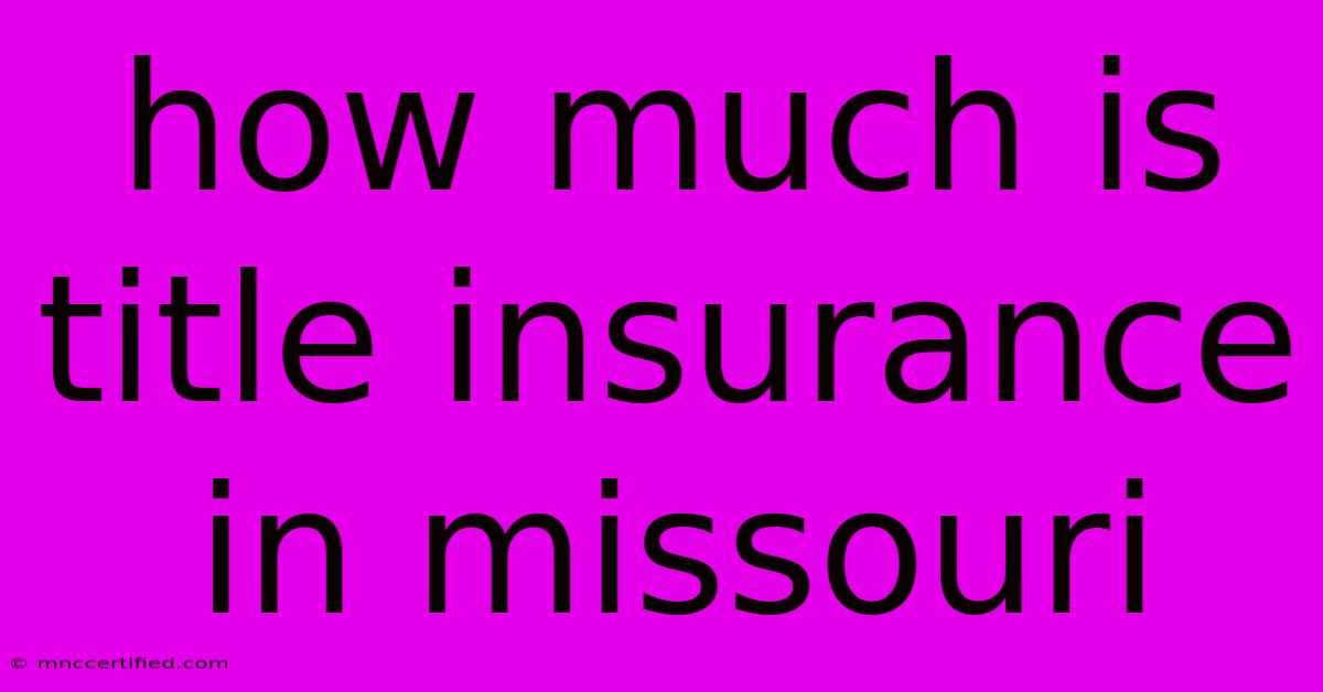 How Much Is Title Insurance In Missouri