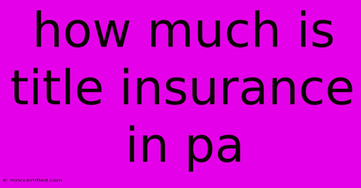 How Much Is Title Insurance In Pa