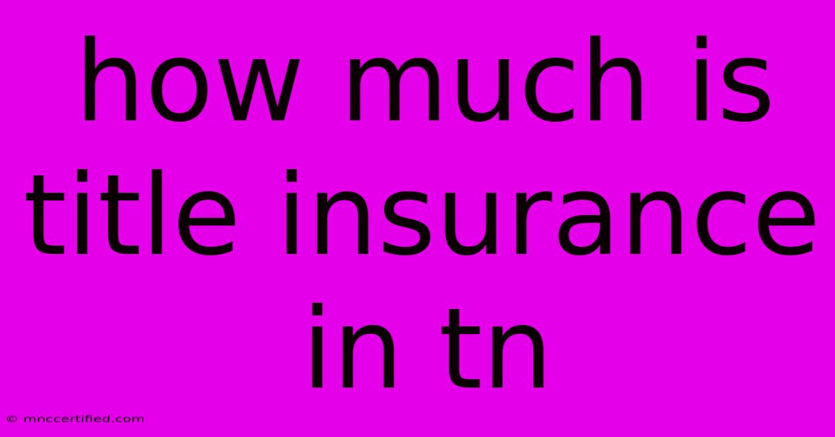 How Much Is Title Insurance In Tn