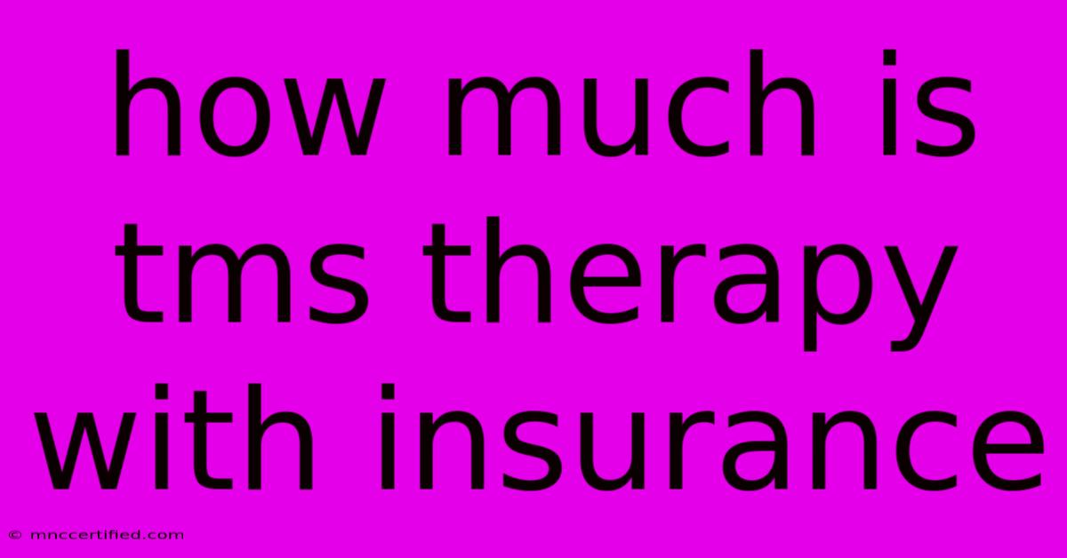 How Much Is Tms Therapy With Insurance