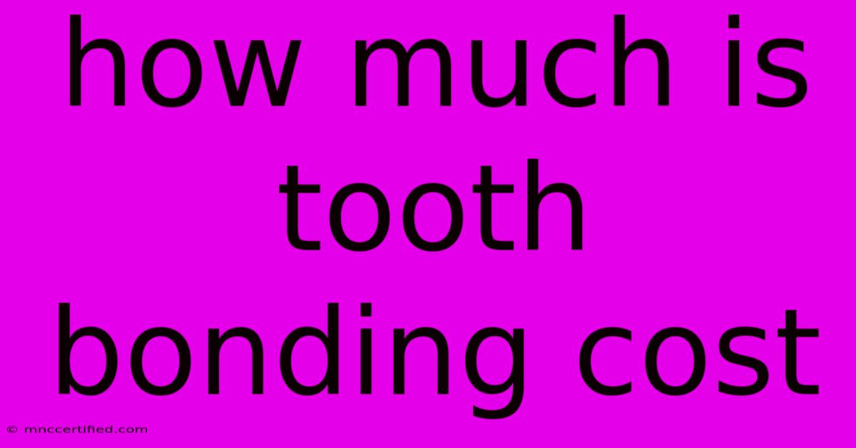 How Much Is Tooth Bonding Cost