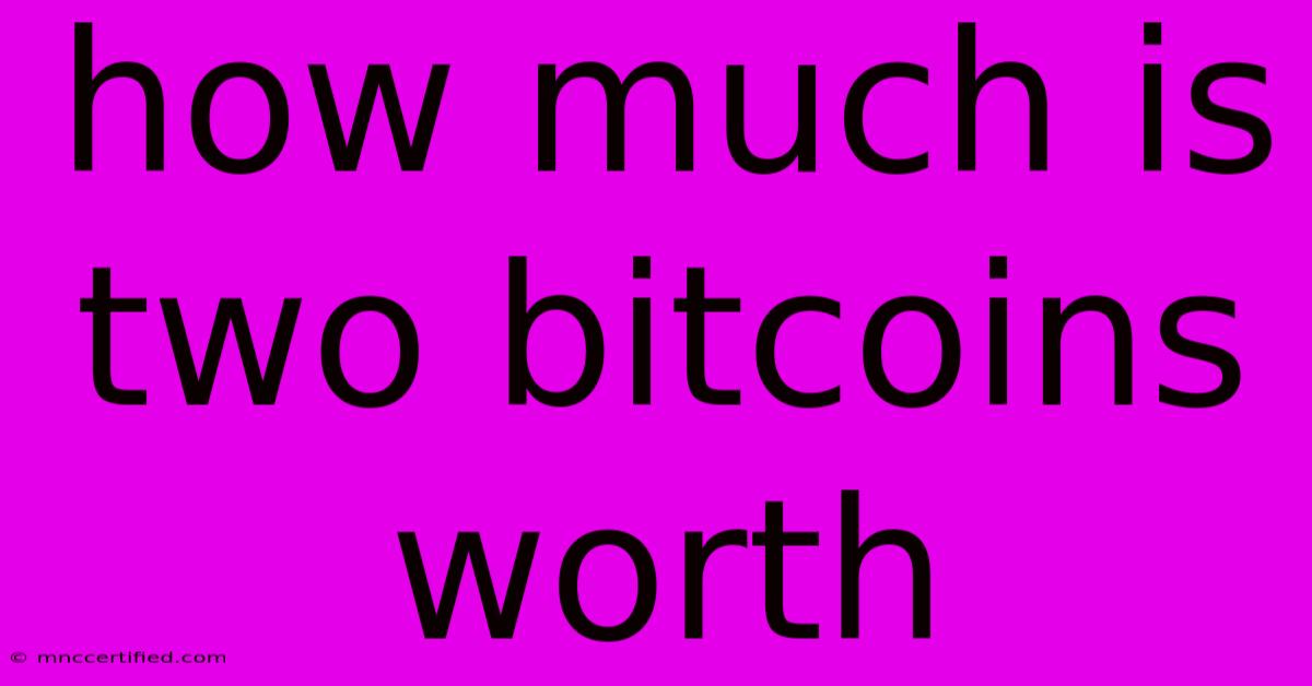 How Much Is Two Bitcoins Worth