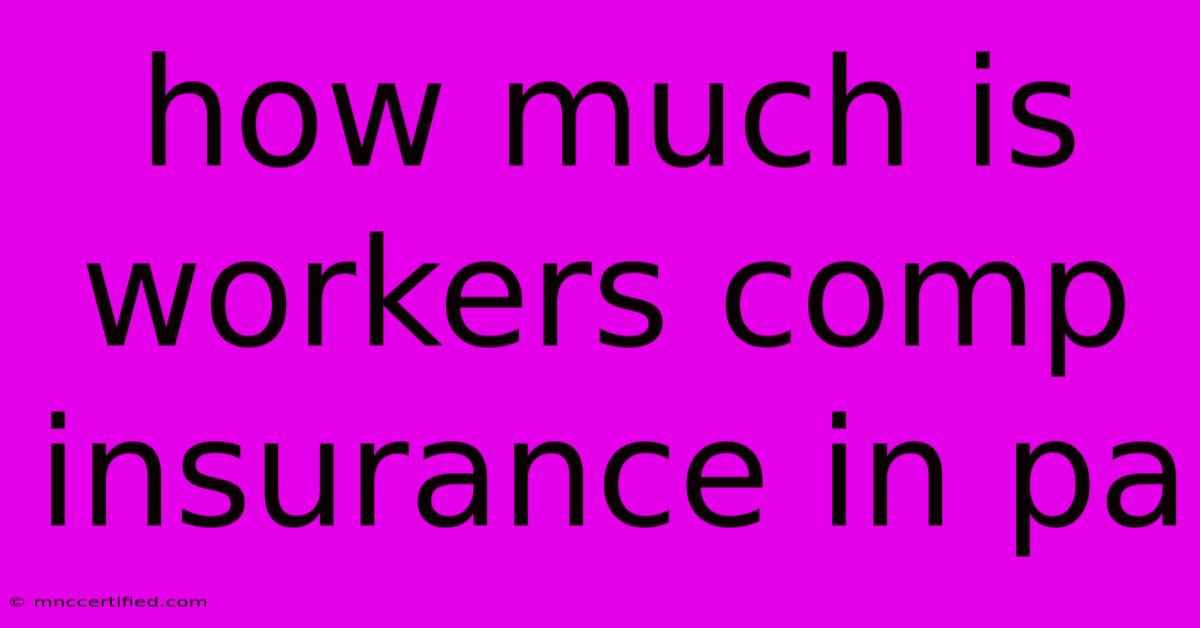 How Much Is Workers Comp Insurance In Pa