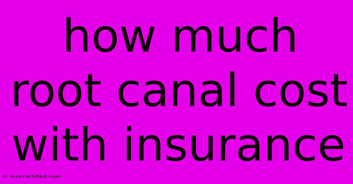 How Much Root Canal Cost With Insurance