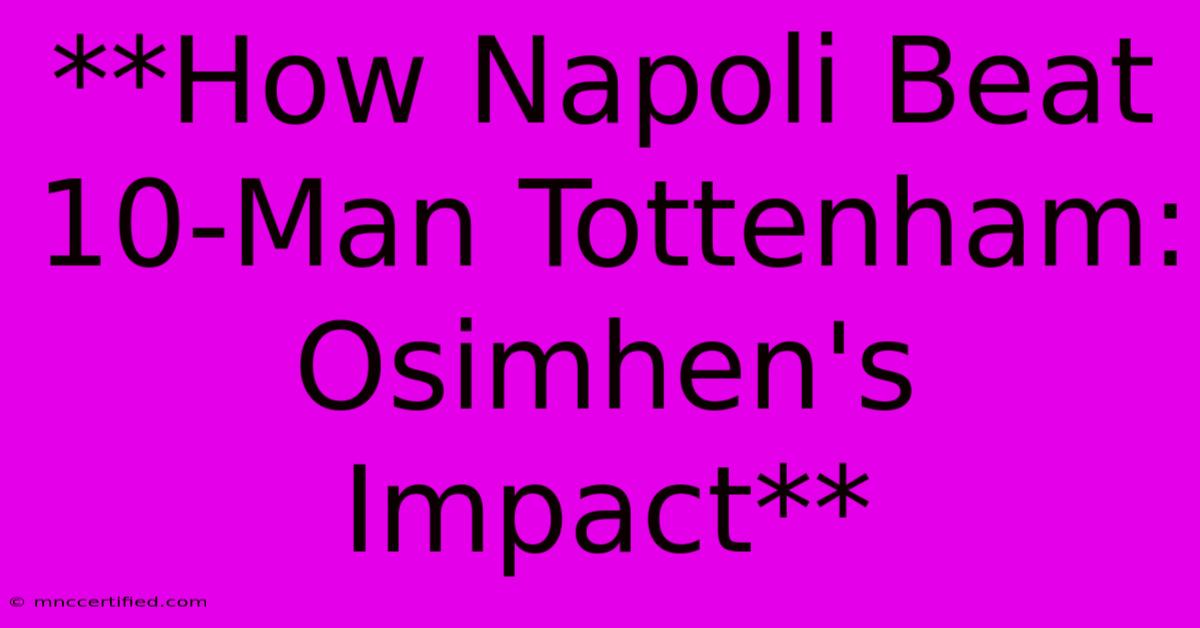 **How Napoli Beat 10-Man Tottenham: Osimhen's Impact**