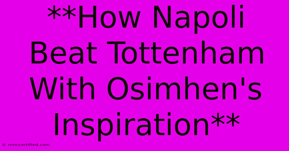 **How Napoli Beat Tottenham With Osimhen's Inspiration**