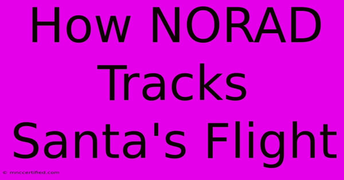 How NORAD Tracks Santa's Flight