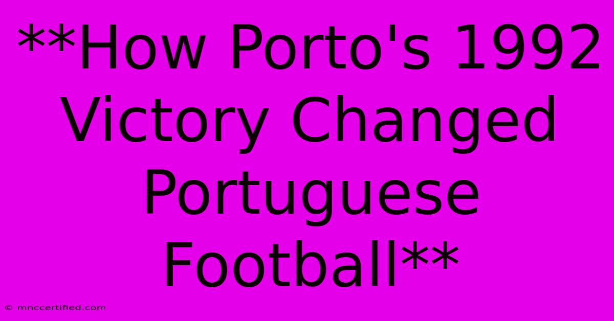 **How Porto's 1992 Victory Changed Portuguese Football**