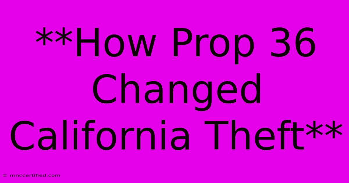 **How Prop 36 Changed California Theft**