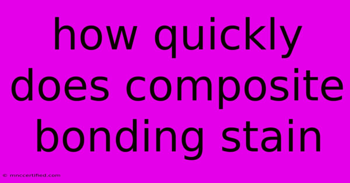 How Quickly Does Composite Bonding Stain