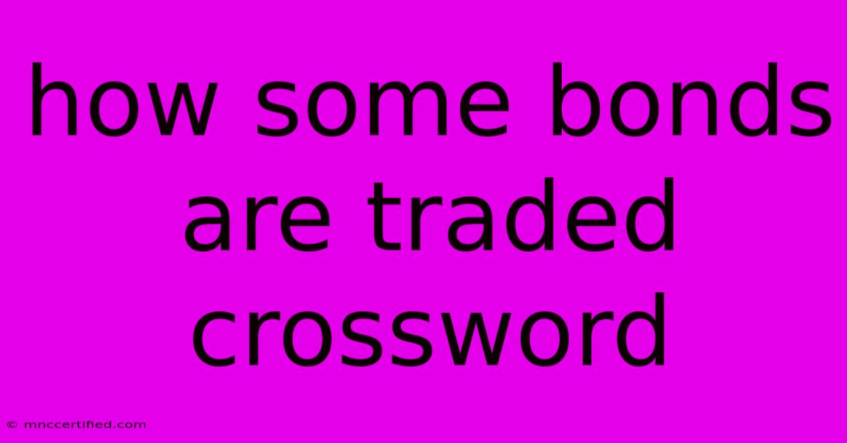 How Some Bonds Are Traded Crossword