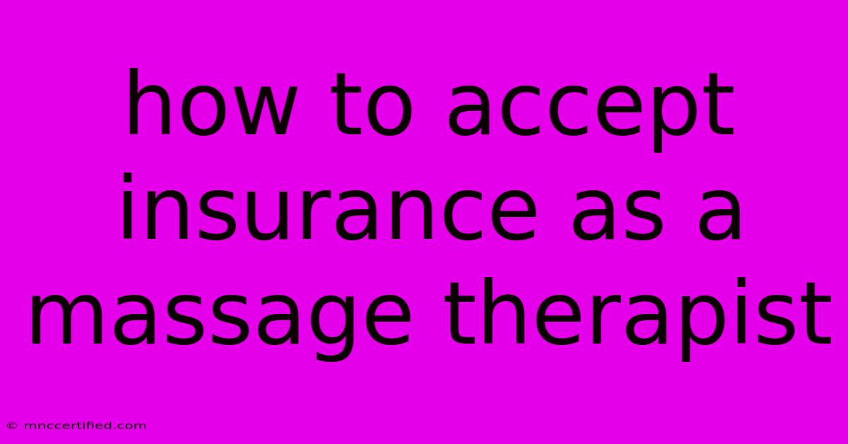 How To Accept Insurance As A Massage Therapist