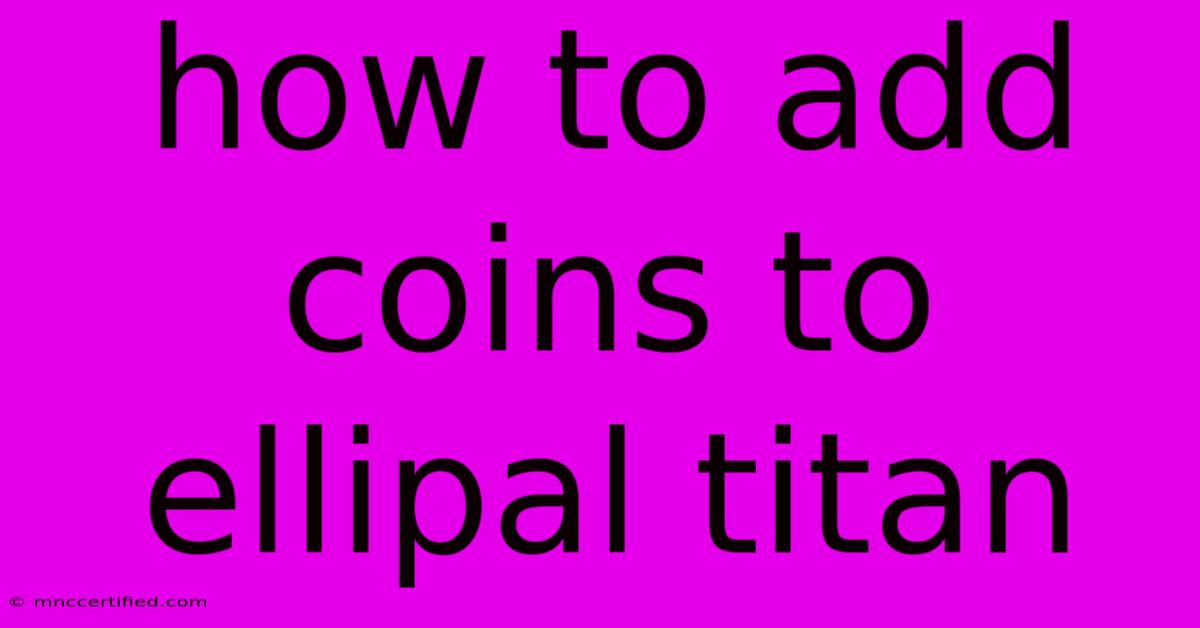 How To Add Coins To Ellipal Titan