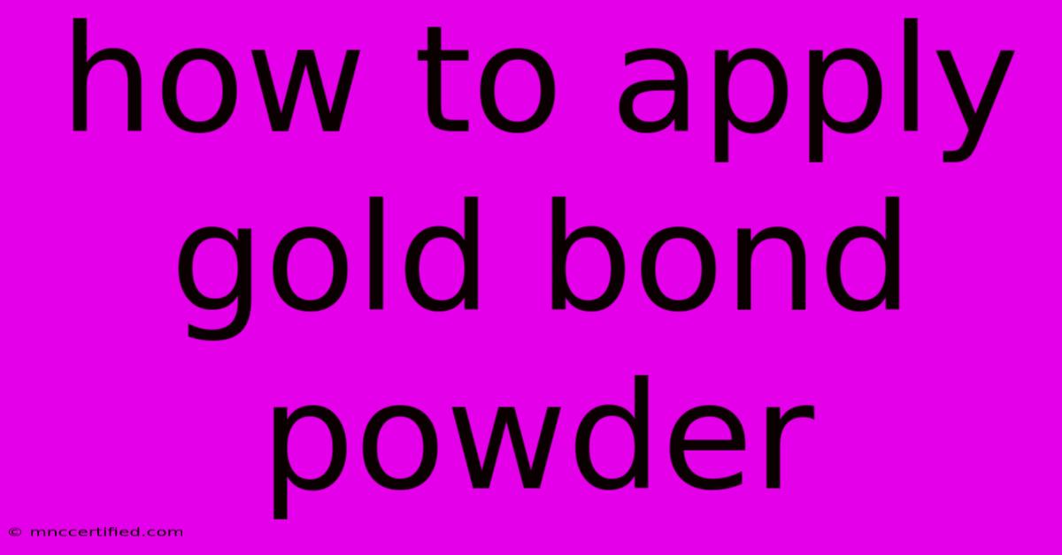 How To Apply Gold Bond Powder