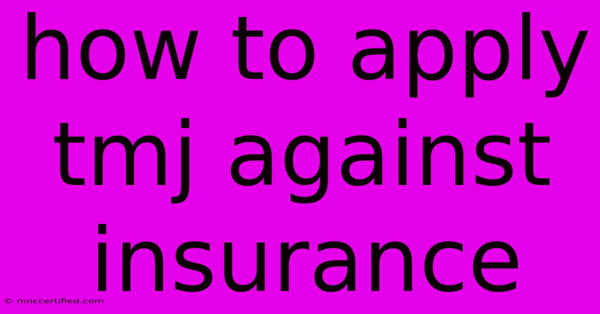 How To Apply Tmj Against Insurance