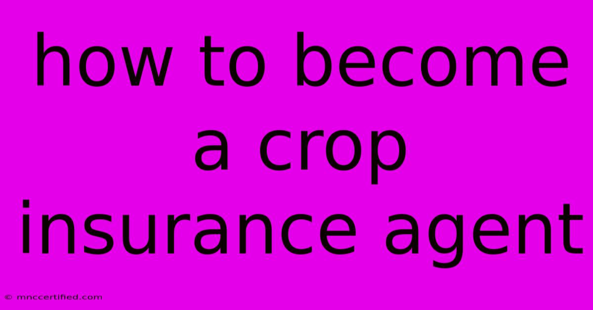 How To Become A Crop Insurance Agent