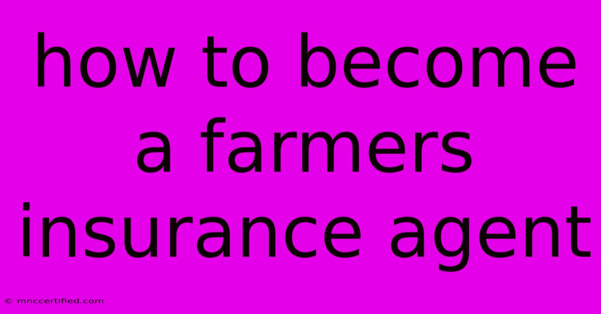 How To Become A Farmers Insurance Agent