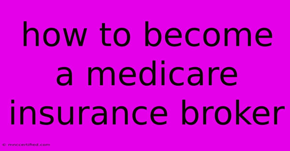 How To Become A Medicare Insurance Broker