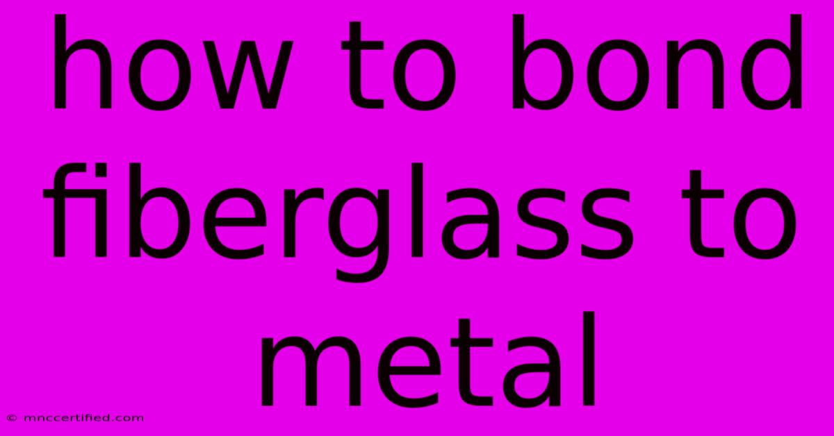 How To Bond Fiberglass To Metal