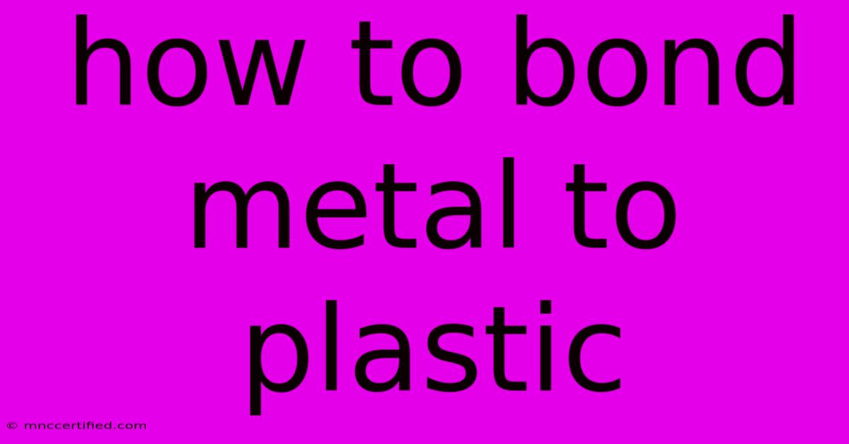 How To Bond Metal To Plastic