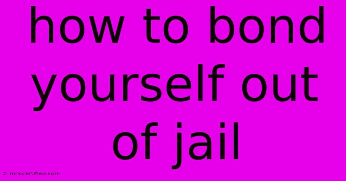 How To Bond Yourself Out Of Jail